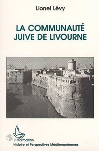 Lionel Lévy - La communauté juive de Livourne - Le dernier des Livournais.
