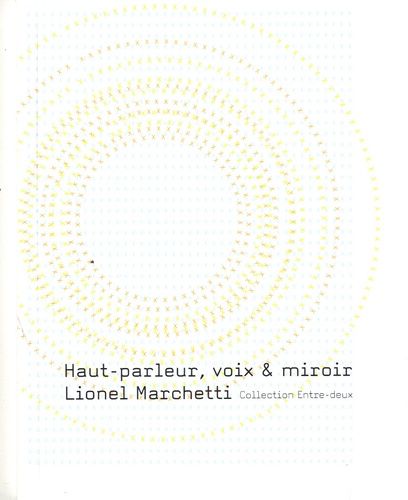 Lionel Marchetti - Haut-parleur, voix & miroir.