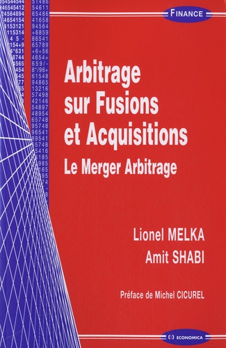 Lionel Melka et Amit Shabi - Arbitrage sur fusions et acquisitions - Le Merger Arbitrage.