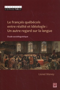 Lionel Meney - Le français québécois, entre réalité et idéologie - Un autre regard sur la langue.
