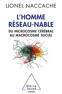 Lionel Naccache - L'homme réseau-nable - Du microcosme cérébral au microcosme des sociétés humaines.