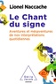 Lionel Naccache - Le Chant du signe - Aventures et mésaventures de nos interprétations quotidiennes.