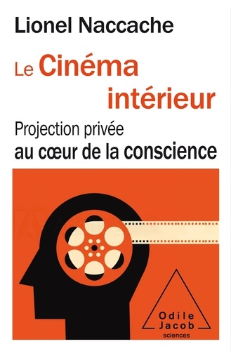 Le Cinéma intérieur. Projection privée au coeur de la conscience