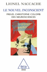 Lionel Naccache - Nouvel inconscient (Le) - Freud, le Christophe Colomb des neurosciences.