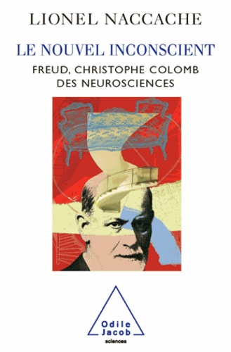 Nouvel inconscient (Le). Freud, le Christophe Colomb des neurosciences