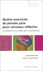 Lionel Naccache - Quatre exercices de pensée juive pour cerveaux réfléchis - Le judaïsme à la lumière des neurosciences.