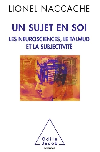 Un sujet en soi. Les neurosciences, le Talmud et la subjectivité