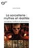 Lionel Obadia - La sorcellerie : mythes et réalités - Archaïsmes, traditions et renouveaux.