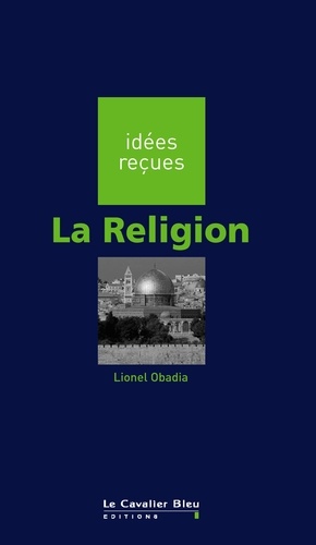 Religion (la). idées reçues sur la religion
