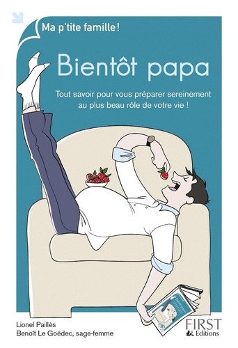 Bientôt papa. Tout savoir pour vous préparer sereinement au plus beau rôle de votre vie