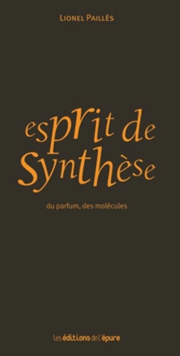 Lionel Paillès - Esprit de synthèse - Du parfum, des molécules.