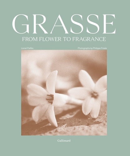 Lionel Paillès et Philippe Frisée - Grasse, From Flower to Fragrance.