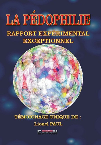 Lionel Paul - LA PÉDOPHILIE : RAPPORT EXPÉRIMENTAL EXCEPTIONNEL.