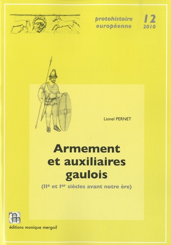 Lionel Pernet - Armement et auxiliaires gaulois (IIe et Ier siècles avant notre ère).