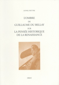 Lionel Piettre - L'ombre de Guillaume Du Bellay sur la pensée historique de la Renaissance.