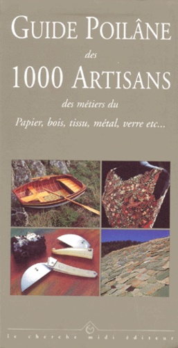 Lionel Poilâne - Guide Poilane Des 1000 Artisans. Des Metiers Du Papier Bois, Tissu, Metal, Verre Etc....