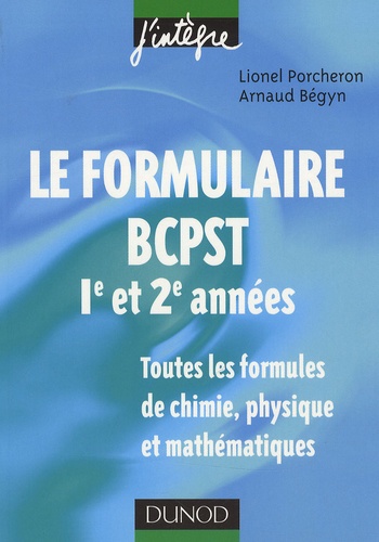 Lionel Porcheron et Arnaud Bégyn - Le formulaire BCPST 1re et 2e années - Toutes les formules de chimie, physique et mathématiques.