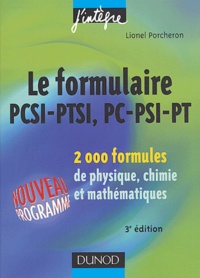 Lionel Porcheron - Le formulaire PCSI-PTSI, PC-PSI-PT - 2000 formules de physique, chimie et mathématiques.