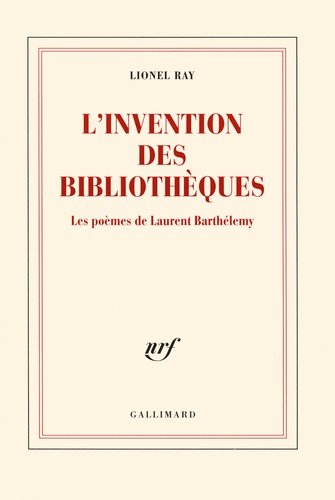 Lionel Ray - L'invention des bibliothèques - Les poèmes de Laurent Barthélemy.