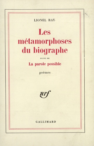 Lionel Ray - Les métamorphoses du biographe - Suivi de La parole possible.