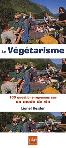 Lionel Reisler - Le Vegetarisme. 100 Questions-Reponses Sur Un Mode De Vie.