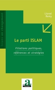 Lionel Rémy - Le parti ISLAM - Filiations politiques, références et stratégies.