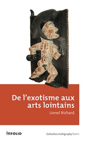 Lionel Richard - De l'exotisme aux arts lointains.