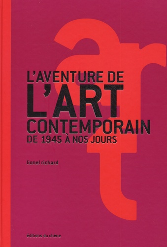 Lionel Richard - L'Aventure De L'Art Contemporain De 1945 A Nos Jours.
