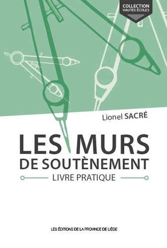 Lionel Sacré - Les murs de soutènement - Livre pratique.