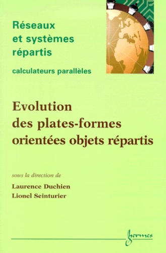 Lionel Seinturier et Laurence Duchien - Reseaux Et Systemes Repartis Volume 12 N° 1/2000 : Evolution Des Plates Formes Orientees Objets Repartis.