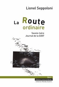 Lionel Seppoloni - La route ordinaire - Savoie-Isère, journal de la D207.