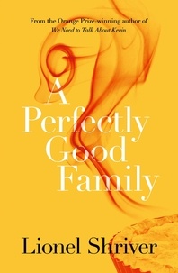 Lionel Shriver - A Perfectly Good Family.