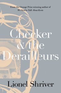 Lionel Shriver - Checker and the Derailleurs.