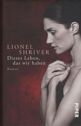 Lionel Shriver - Dieses Leben, Das Wir Haben.