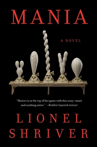 Lionel Shriver - Mania - A Novel.