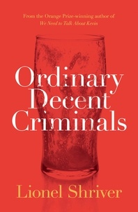 Lionel Shriver - Ordinary Decent Criminals.