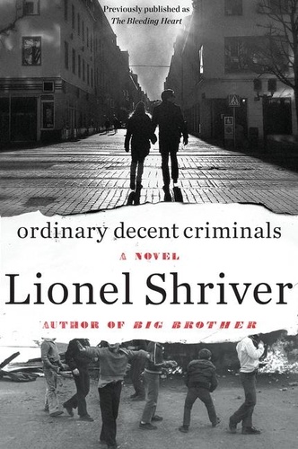 Lionel Shriver - Ordinary Decent Criminals - A Novel.