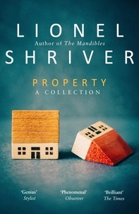 Lionel Shriver - Property - A Collection.