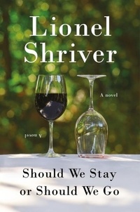 Lionel Shriver - Should We Stay or Should We Go - A Novel.