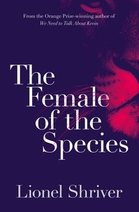 Lionel Shriver - The Female of the Species.