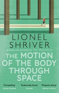 Lionel Shriver - The Motion of the Body Through Space.