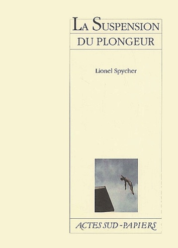 Lionel Spycher - La Suspension Du Plongeur.