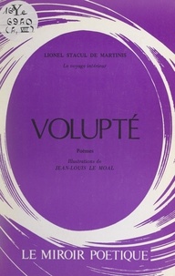 Lionel Stacul de Martinis et Jean-Louis Le Moal - Le voyage intérieur. Volupté.