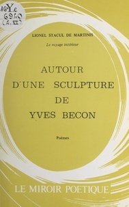 Lionel Stacul de Martinis et Jean Caillens - Le voyage intérieur - Autour d'une sculpture de Yves Bécon.