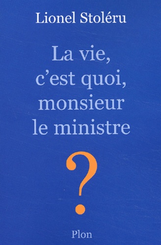 Lionel Stoleru - La Vie, C'Est Quoi, Monsieur Le Ministre ?.