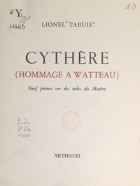Lionel Tabuis - Cythère (hommage à Watteau) - Neuf poèmes sur des toiles du Maître.