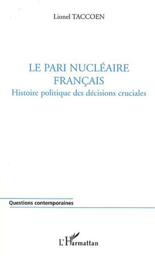Lionel Taccoen - Le pari nucléaire français. - Histoire politique des décisions cruciales.