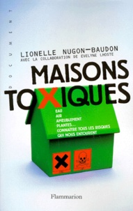 Lionelle Nugon-Baudon - Maisons toxiques - Eau, air, ameublement, plantes, connaître tous les risques qui nous entourent.