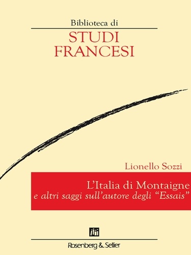 Lionello Sozzi - L'Italia di Montaigne - e altri saggi sull'autore degli Essais.