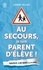 Au secours, je suis parent d'élève !. Survivre à une année scolaire